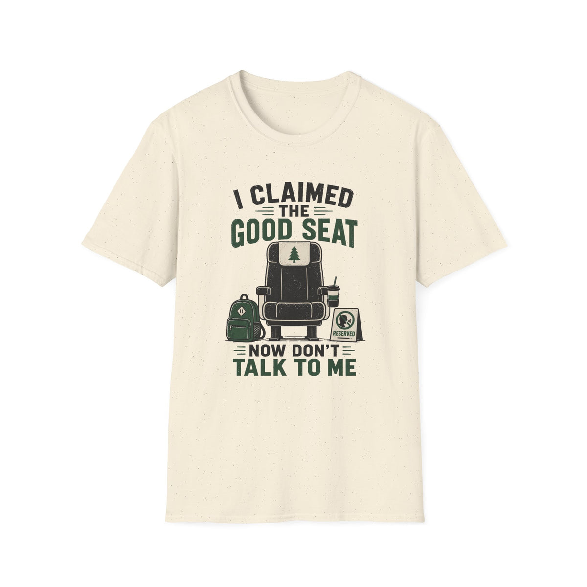 I Claimed The Good Seat - T-Shirt