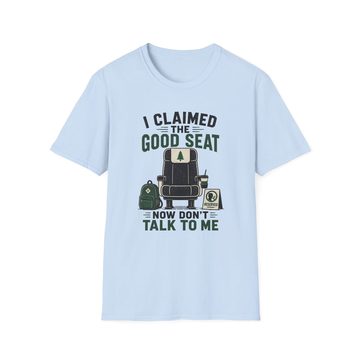 I Claimed The Good Seat - T-Shirt