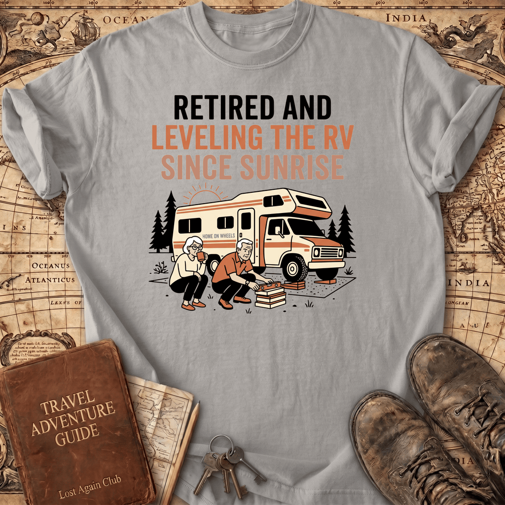 Retired And Leveling The RV T-Shirt