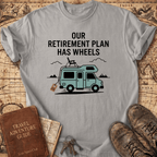 Our Retirement Plan Has Wheels T-Shirt