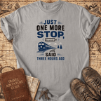 Just One More Stop - T-Shirt