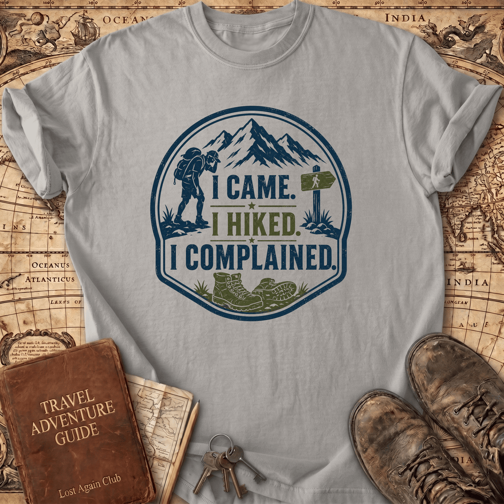 I Came I Hiked I Complained - T-Shirt