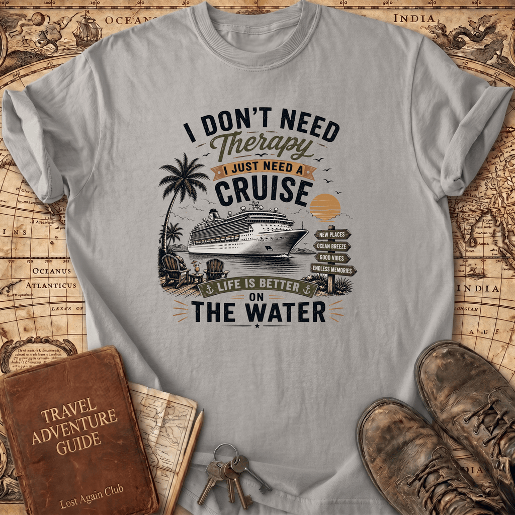I Don't Need Therapy - Cruise 2 - T-Shirt