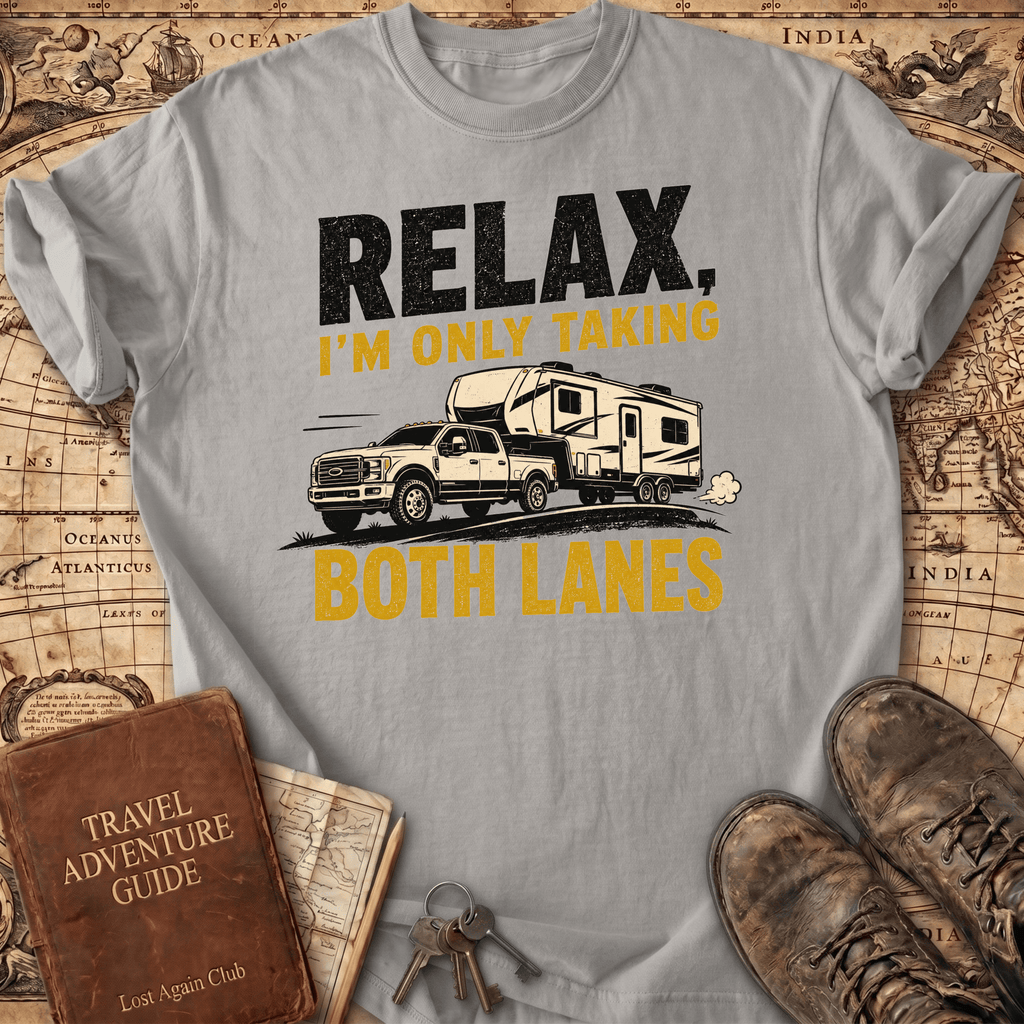 Relax I'm Only Taking Both Lanes - T-Shirt