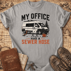 My Office Has a Sewer Hose - T-Shirt