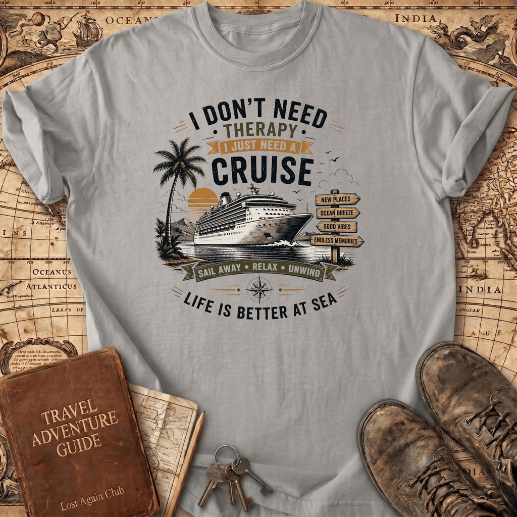 I Don't Need Therapy - Cruise 1 - T-Shirt