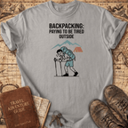 Backpacking-Paying To Be Tired T-Shirt