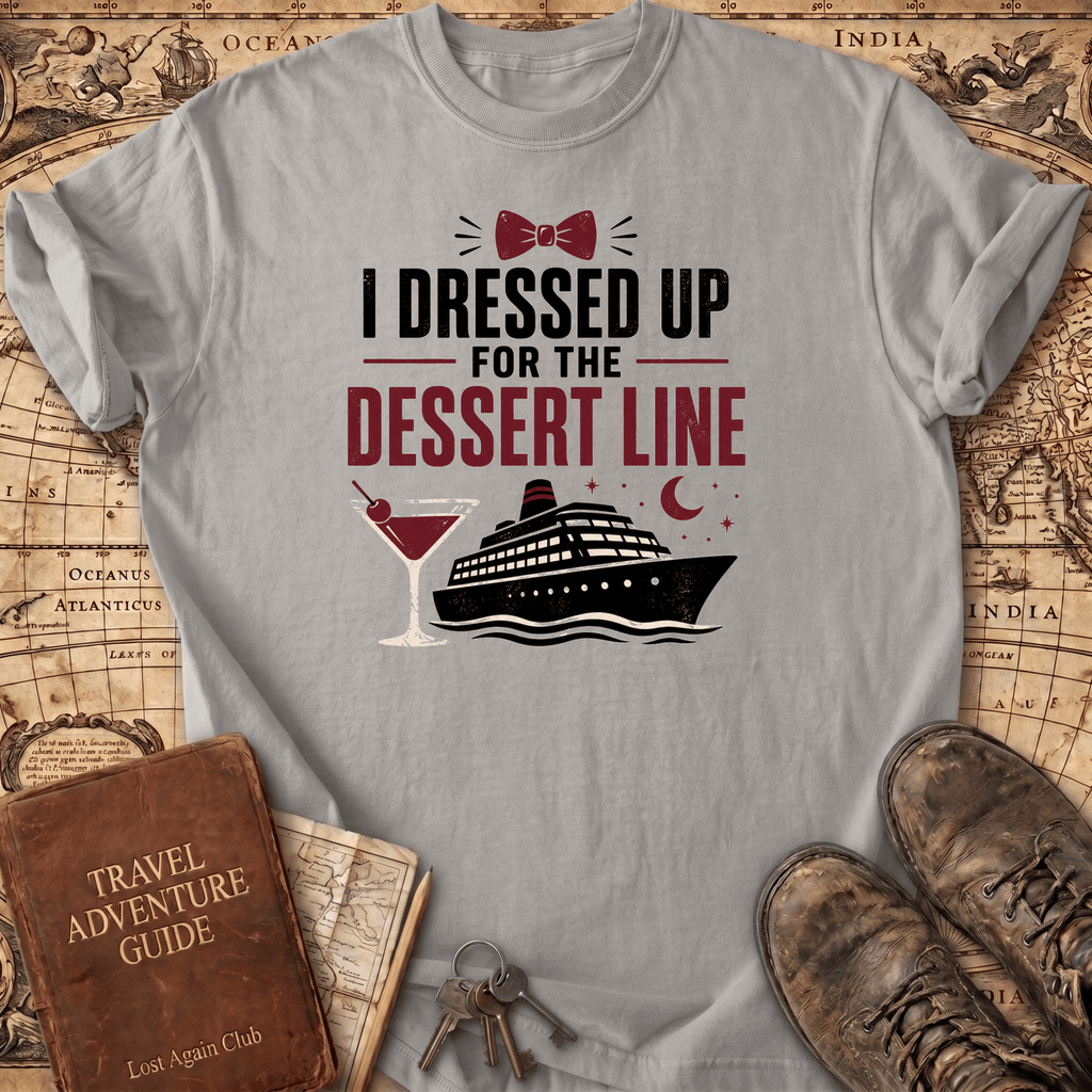 I Dressed Up For The Dessert Line - T-Shirt