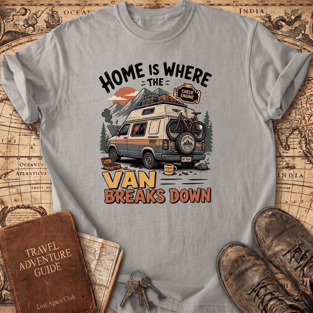 Home Is Where The Van Breaks Down - T-Shirt
