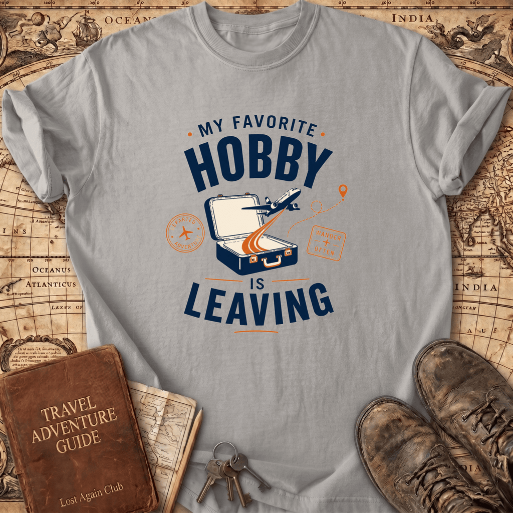 My Favorite Hobby Is Leaving - T-Shirt