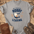My Favorite Hobby Is Leaving - T-Shirt