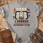 I Parked Perfectly - T-Shirt