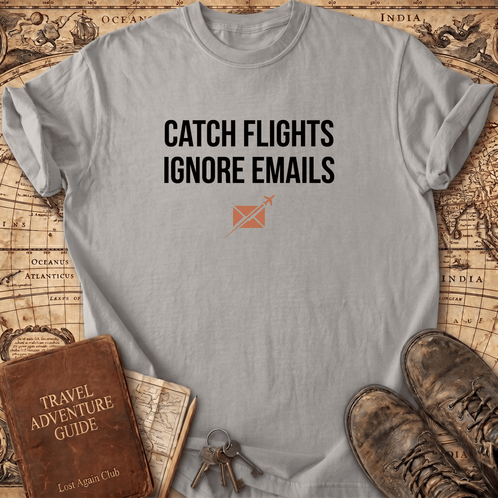 Catch Flights Ignore Emails T-Shirt