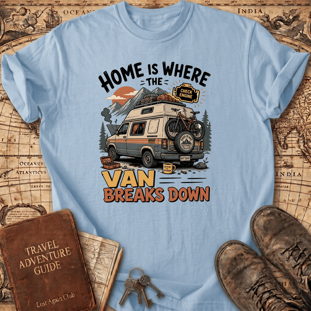 Home Is Where The Van Breaks Down - T-Shirt