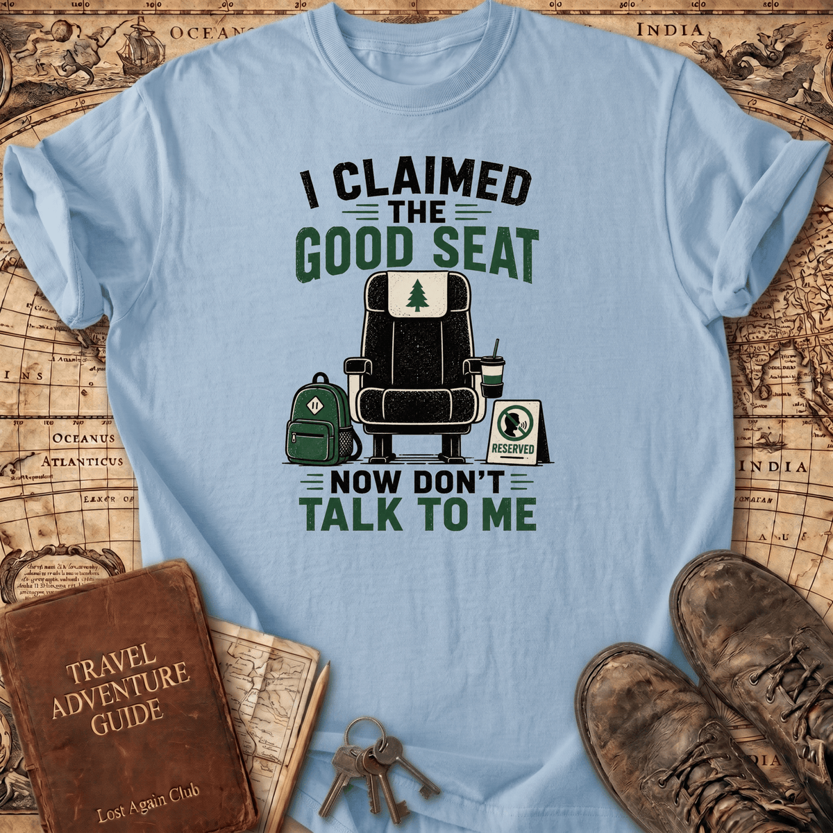 I Claimed The Good Seat - T-Shirt