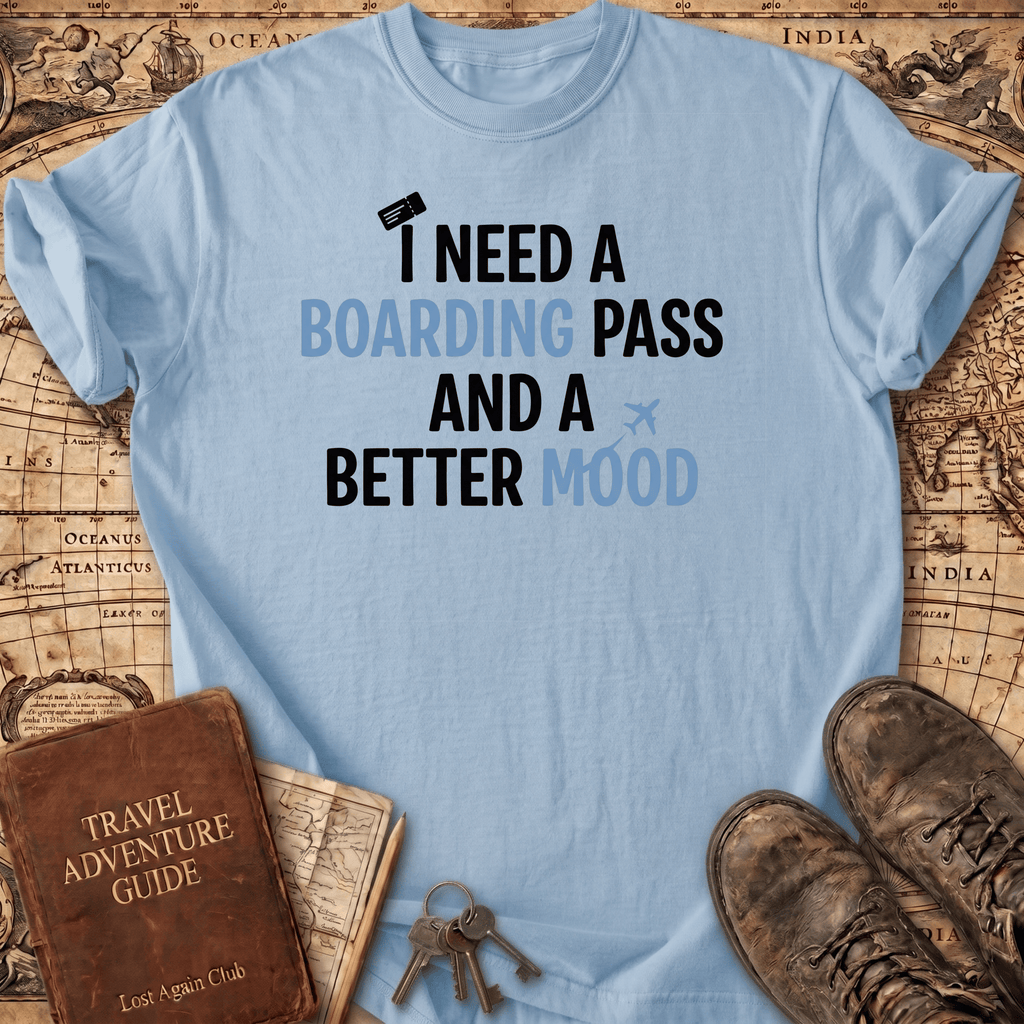 I Need A Boarding Pass T-Shirt