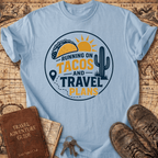 Running On Tacos And Travel Plans - T-Shirt