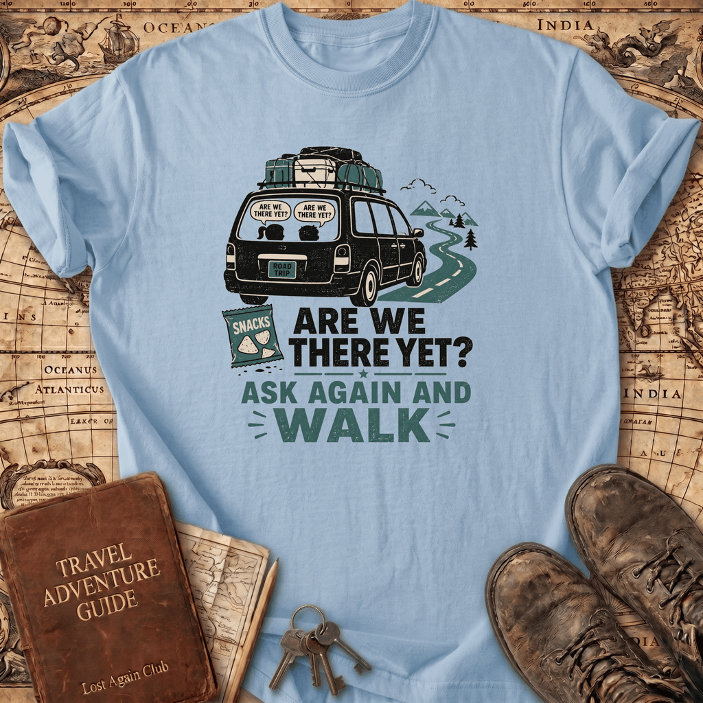 Are We There Yet - T-Shirt