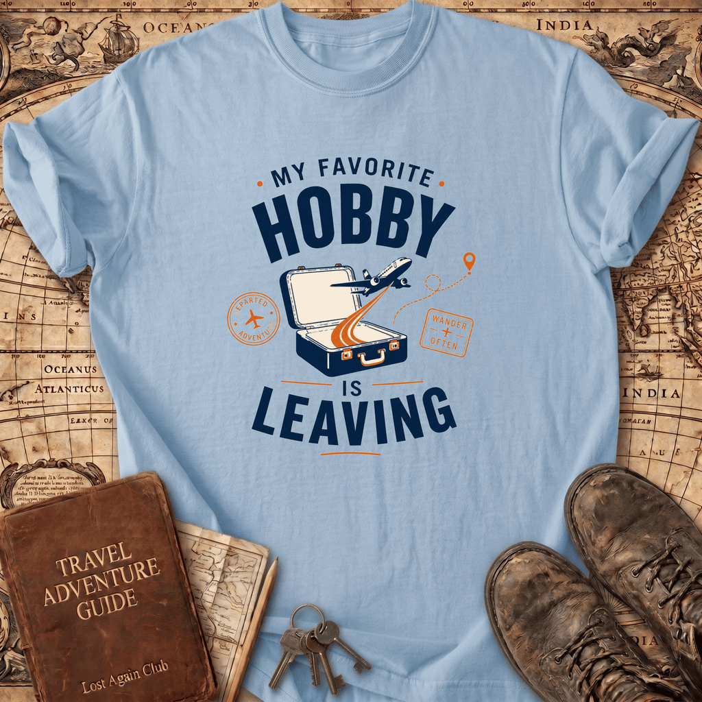 My Favorite Hobby Is Leaving - T-Shirt