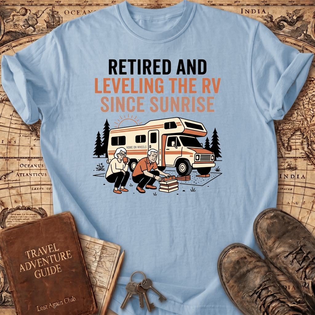 Retired And Leveling The RV T-Shirt