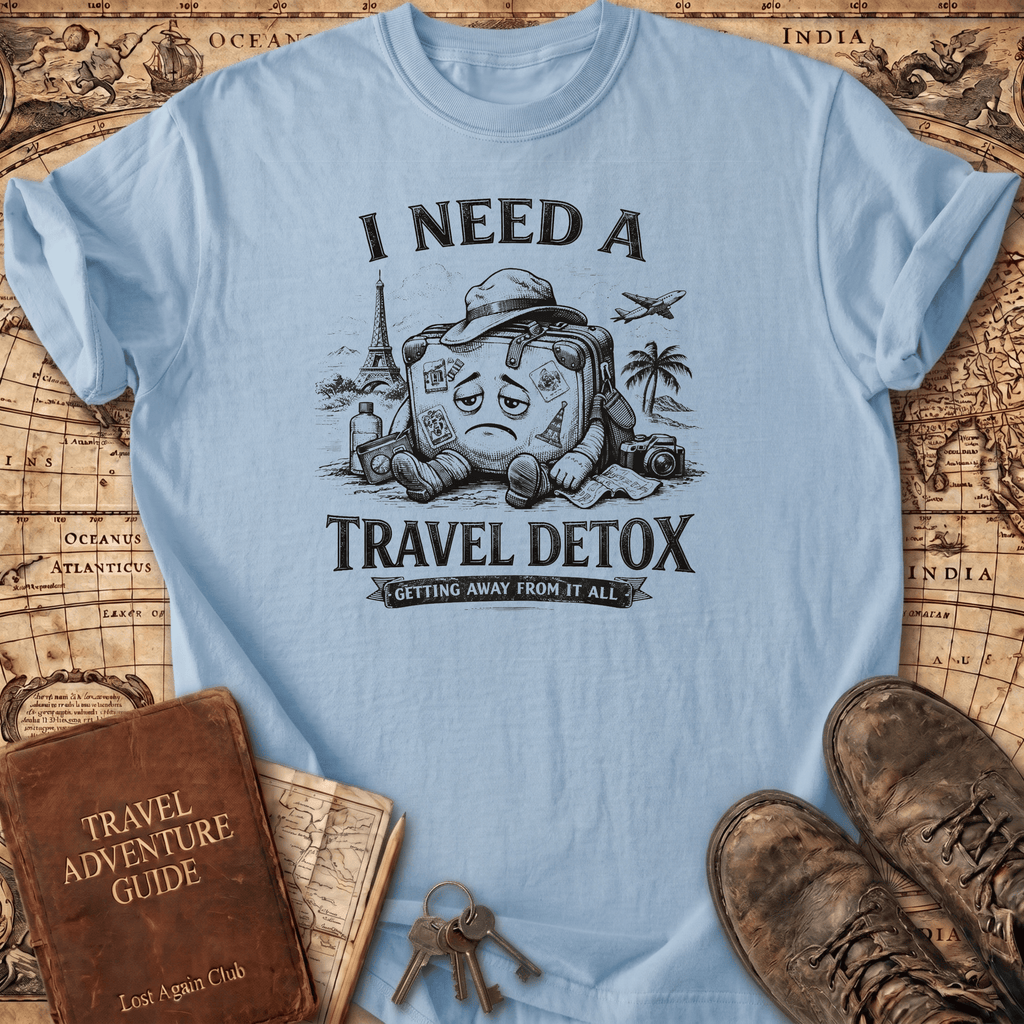 I Need A Travel Detox T-Shirt