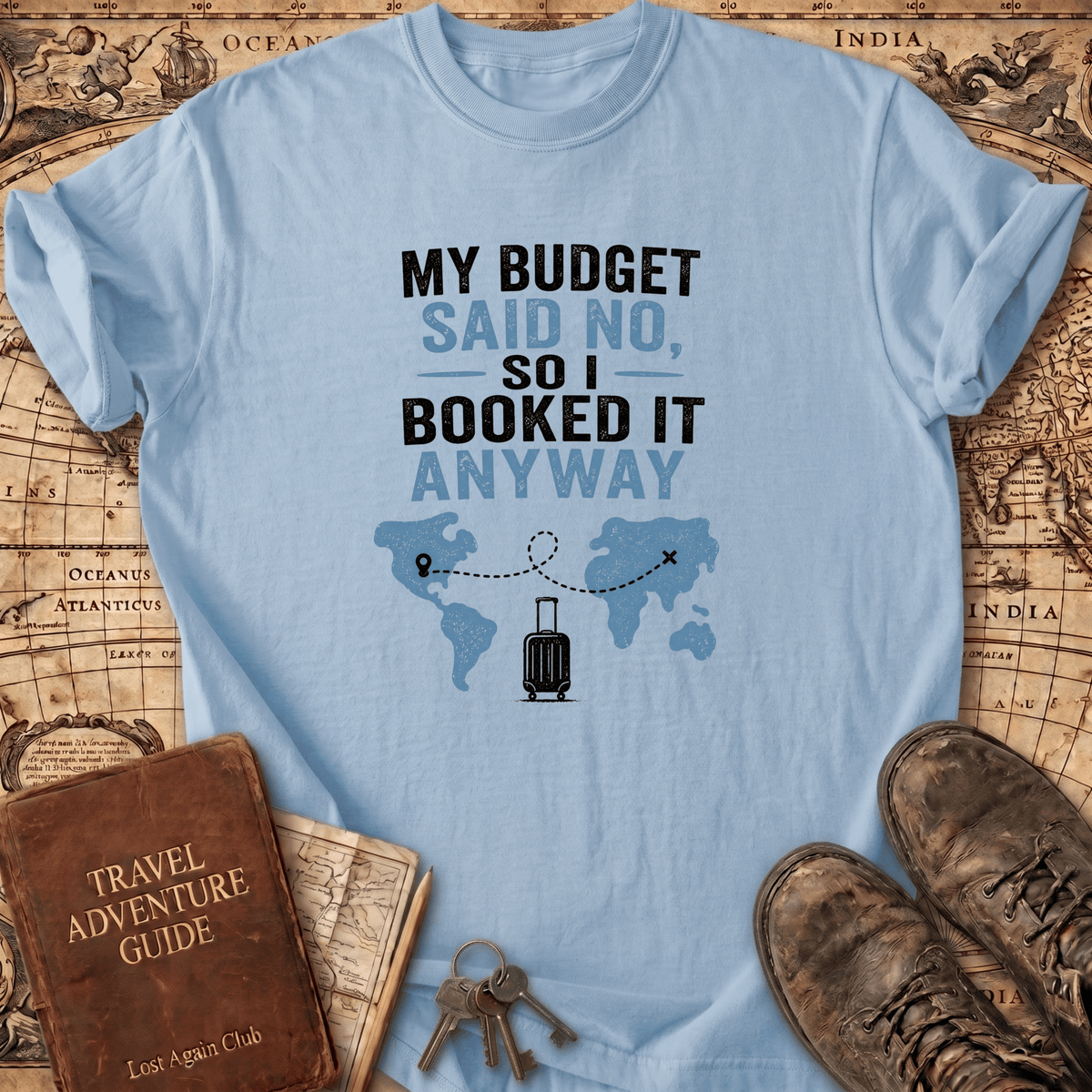 My Budget Said No - T-Shirt