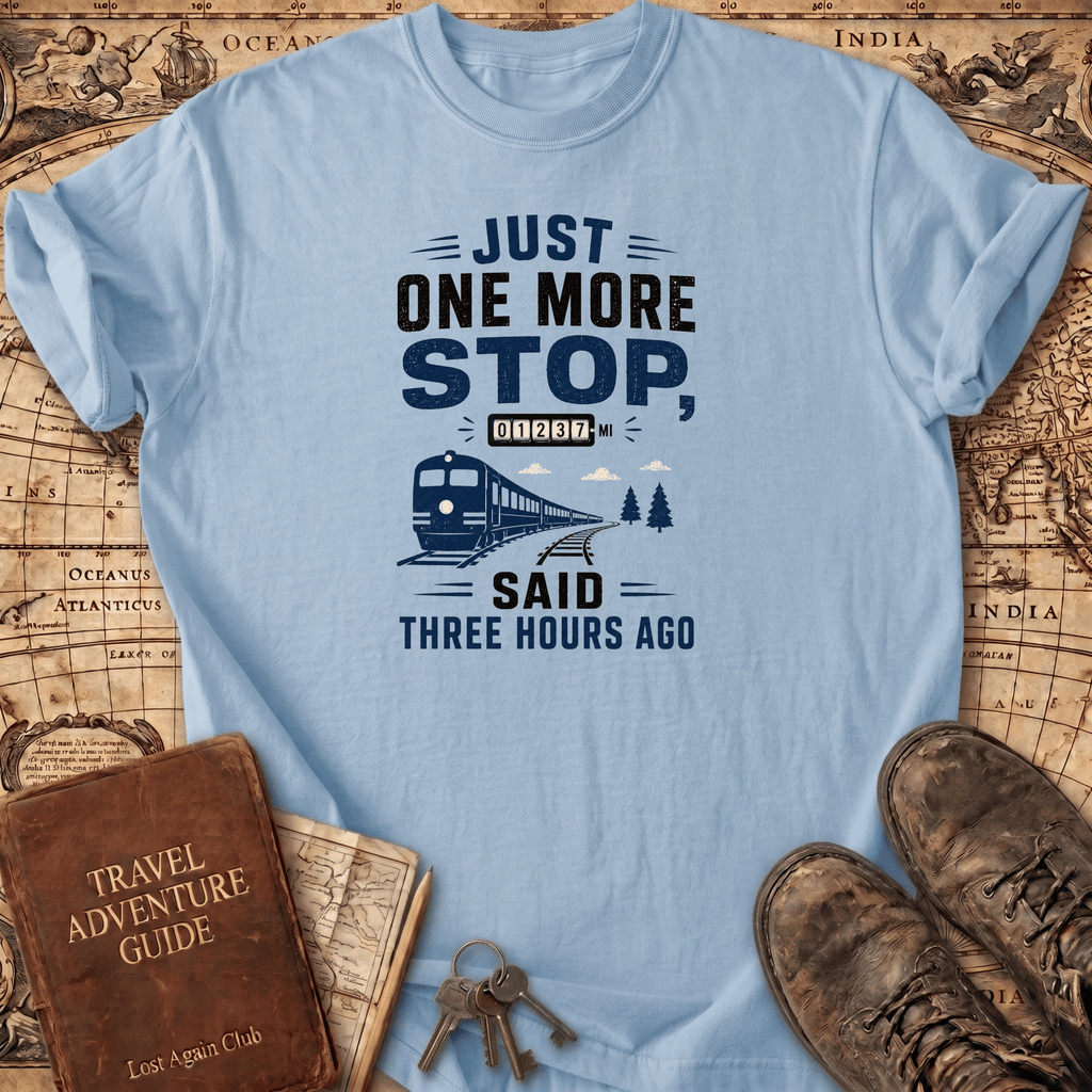 Just One More Stop - T-Shirt