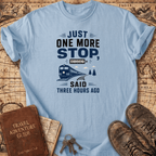 Just One More Stop - T-Shirt