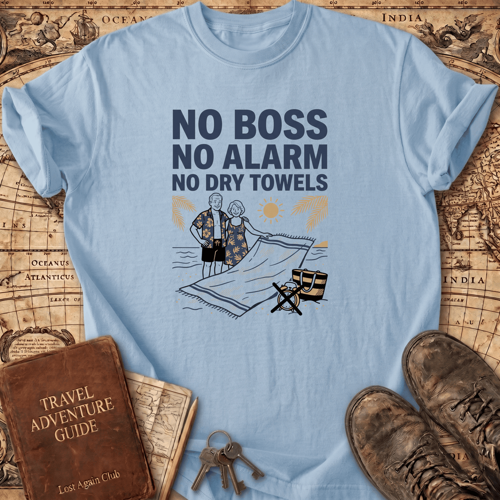 No Boss No Alarm No Dry Towels T-Shirt