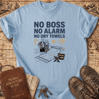 No Boss No Alarm No Dry Towels T-Shirt
