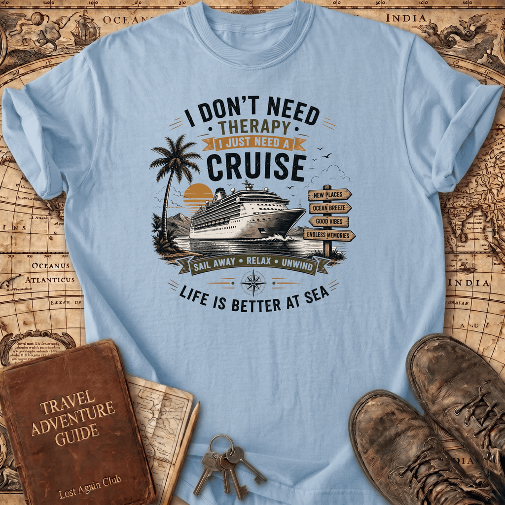 I Don't Need Therapy - Cruise 1 - T-Shirt
