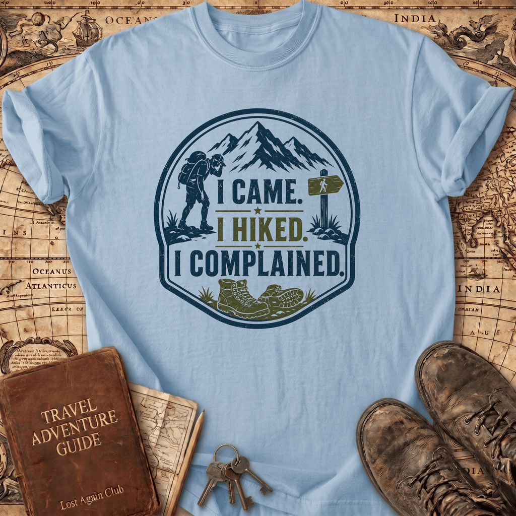 I Came I Hiked I Complained - T-Shirt
