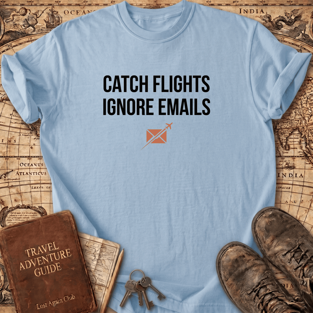 Catch Flights Ignore Emails T-Shirt