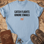 Catch Flights Ignore Emails T-Shirt