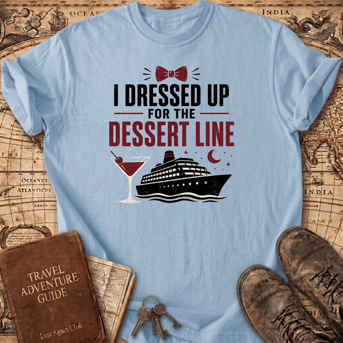 I Dressed Up For The Dessert Line - T-Shirt