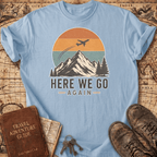 Here We Go Again - T-Shirt