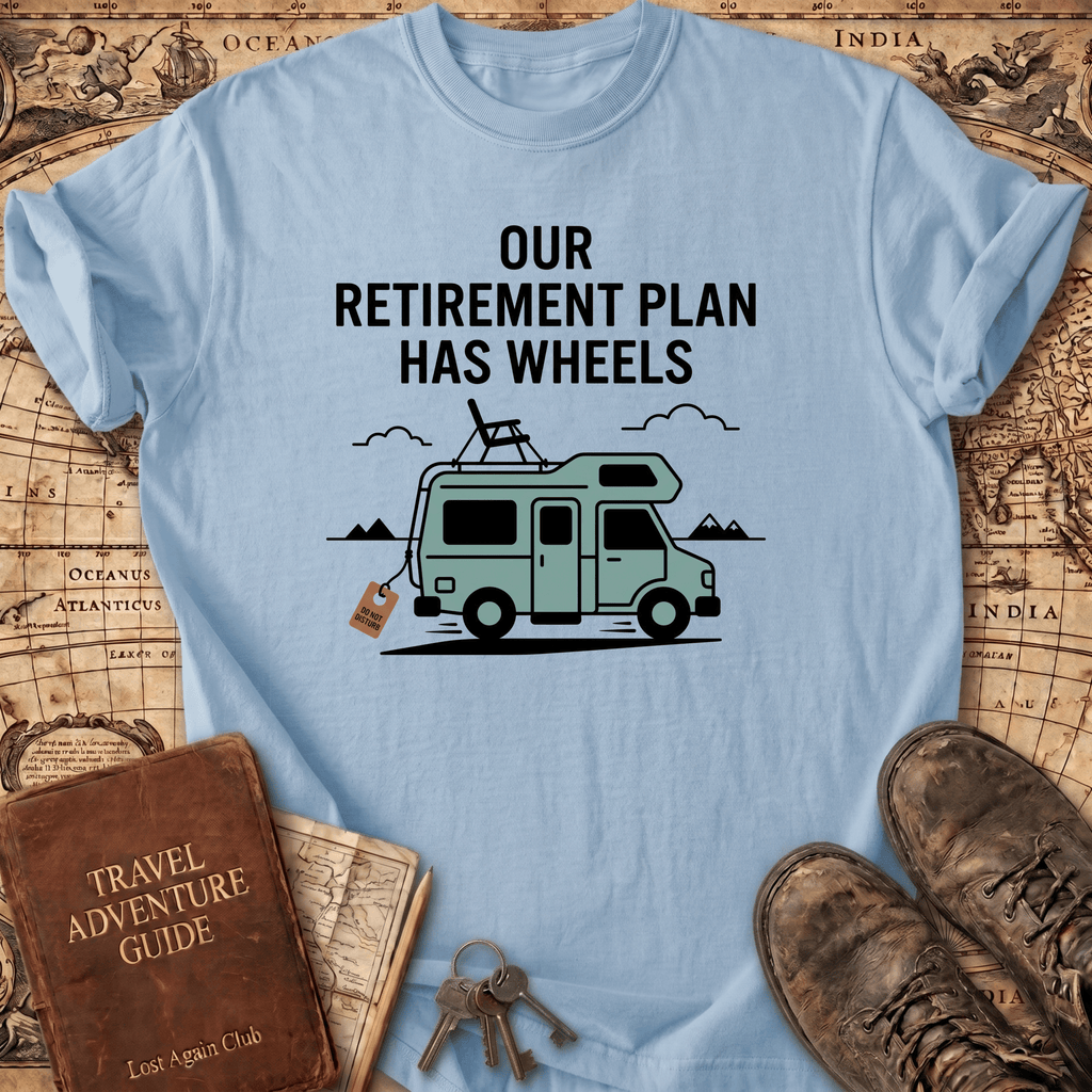Our Retirement Plan Has Wheels T-Shirt