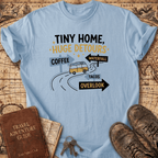 Tiny Home Huge Detours T-Shirt