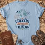 Collect Moments Not Things - T-Shirt