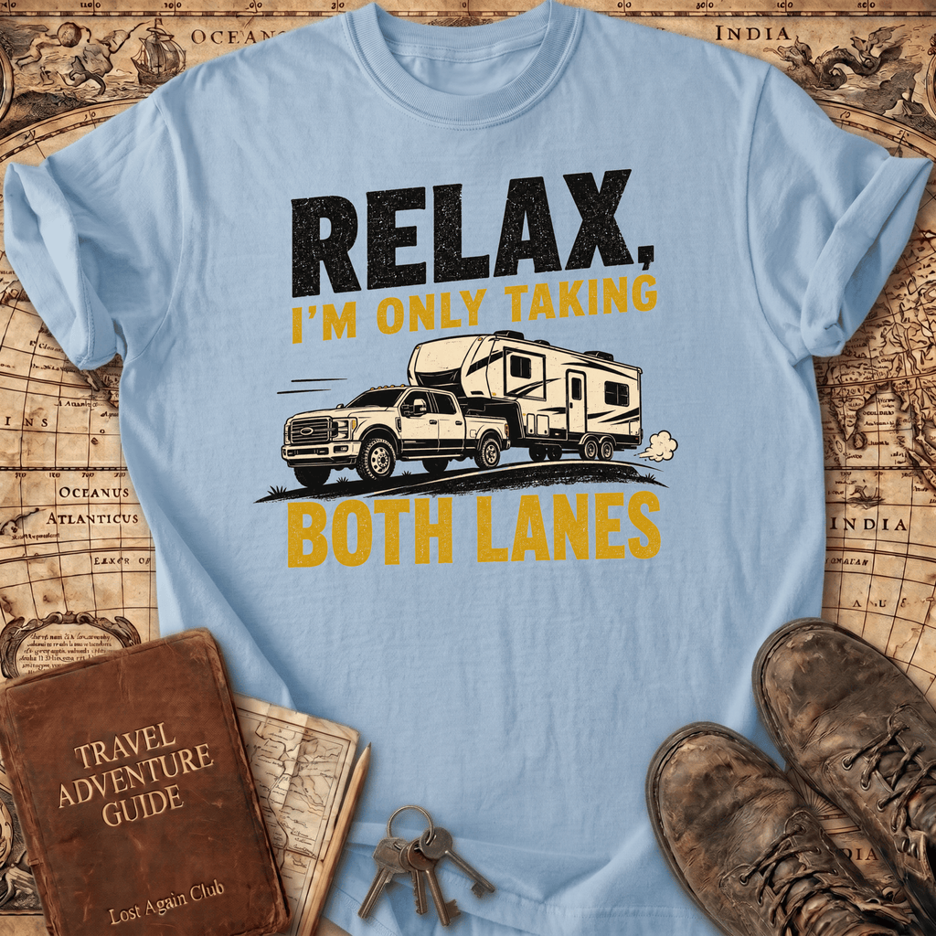 Relax I'm Only Taking Both Lanes - T-Shirt