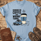 Running On Coffee And Wrong Turns - T-Shirt