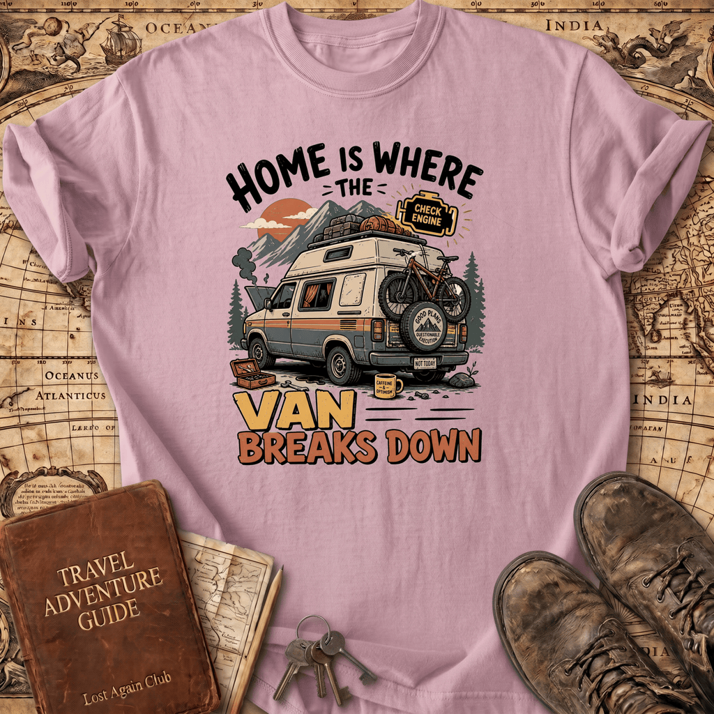 Home Is Where The Van Breaks Down - T-Shirt