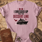 I Dressed Up For The Dessert Line - T-Shirt