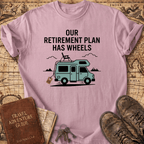 Our Retirement Plan Has Wheels T-Shirt
