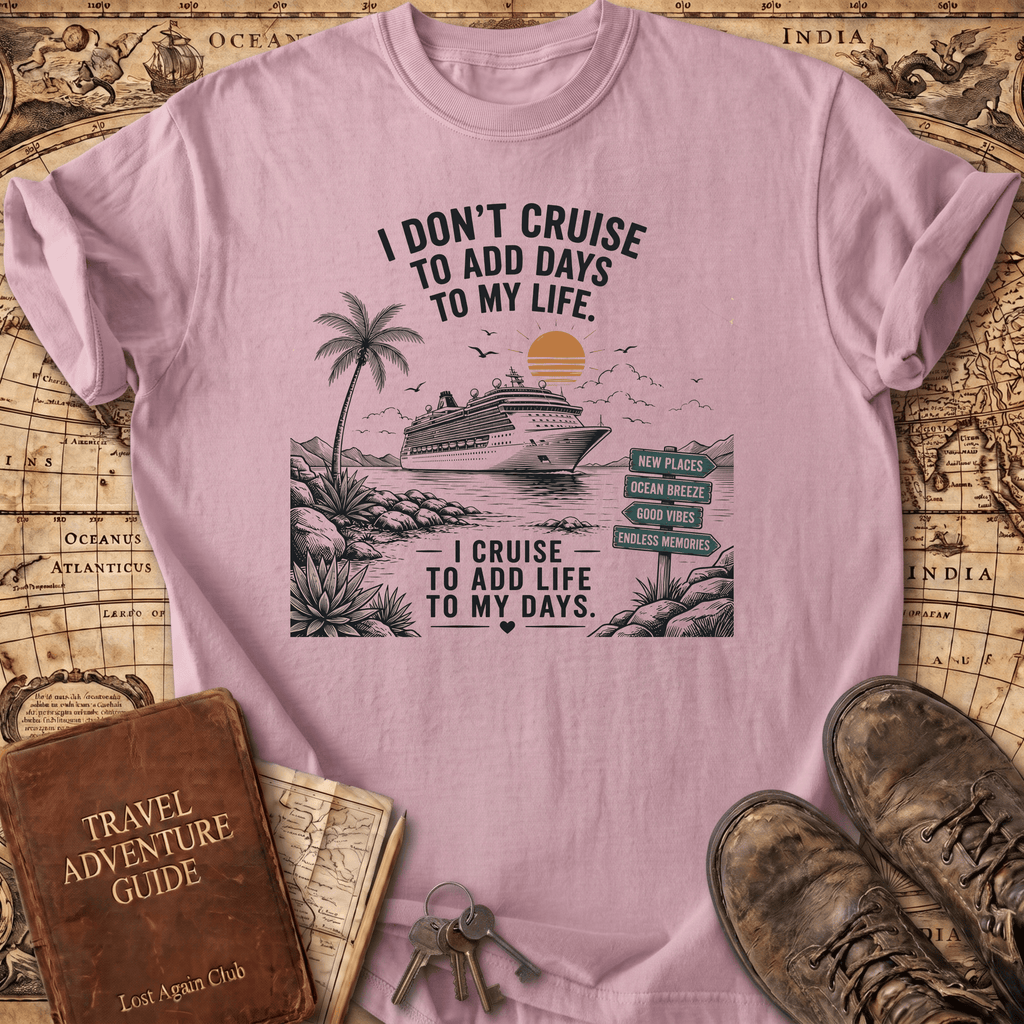 I Don't Cruise To Add Days - T-Shirt