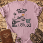 I Don't Cruise To Add Days - T-Shirt