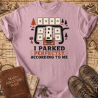 I Parked Perfectly - T-Shirt