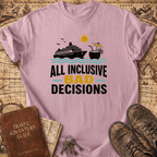 All Inclusive Bad Decisions - T-Shirt