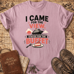 I Came For The View - T-Shirt