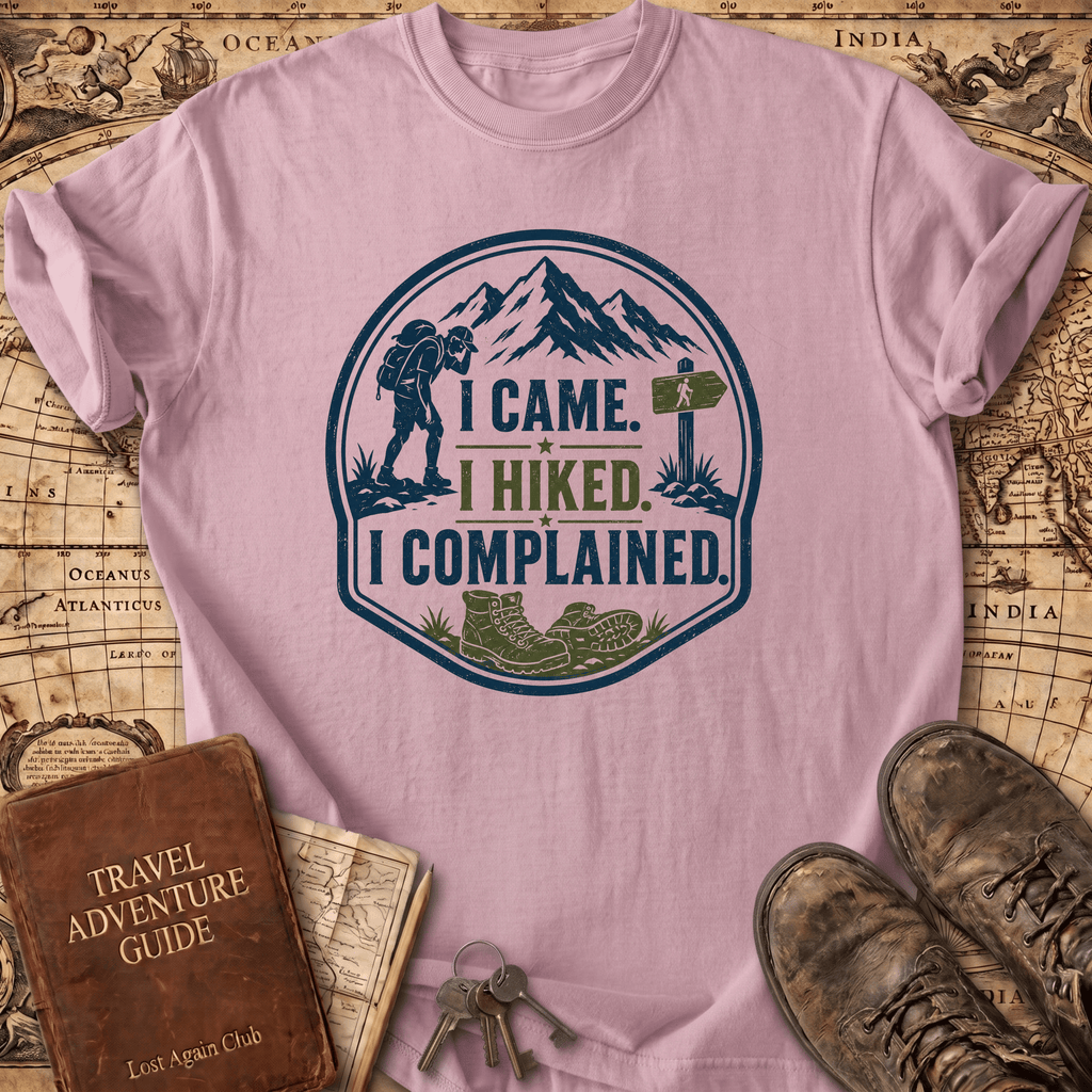 I Came I Hiked I Complained - T-Shirt